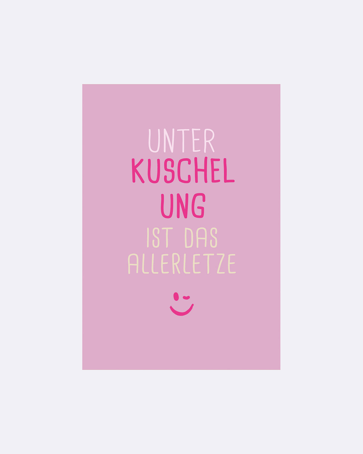 Postkarte in Rosa mit Schriftzug "UNTERKUSCHELUNG IST DAS ALLERLETZTE :)"