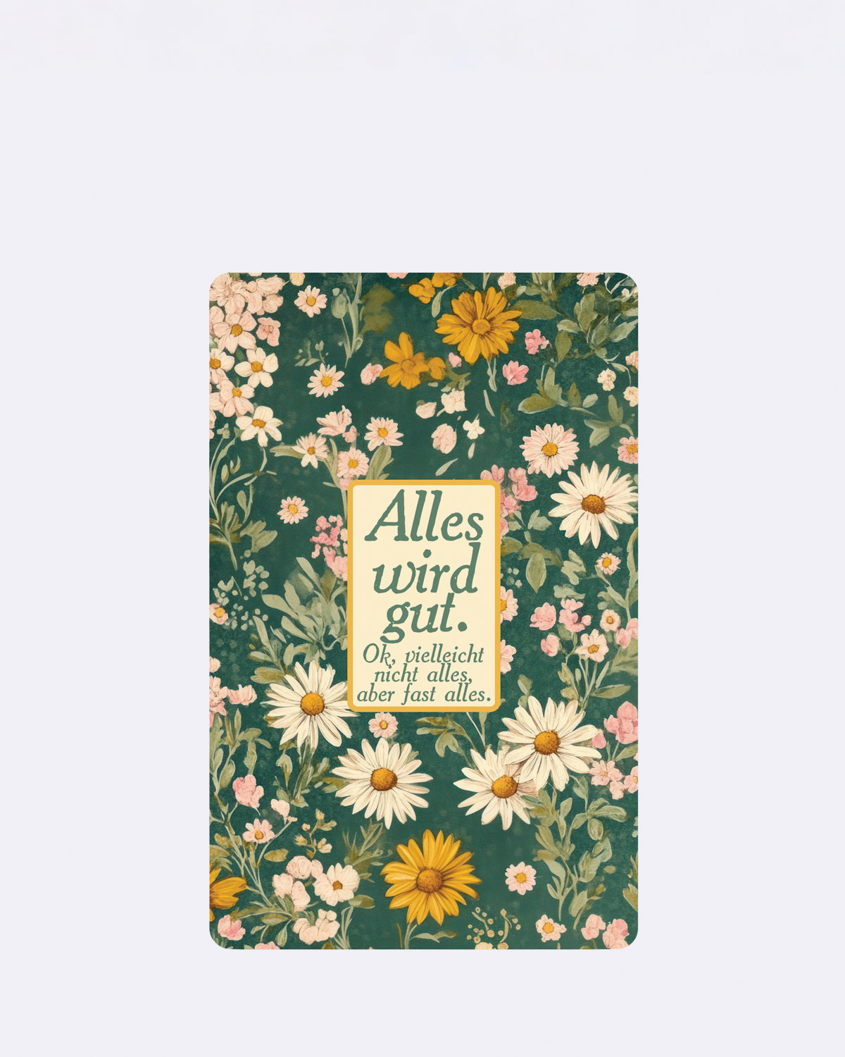 Mini Postkarte mit Blumenmuster und grünem Hintergrund mit Schriftzug "Alles wird gut. Ok", vielleicht nicht alles, aber fast alles